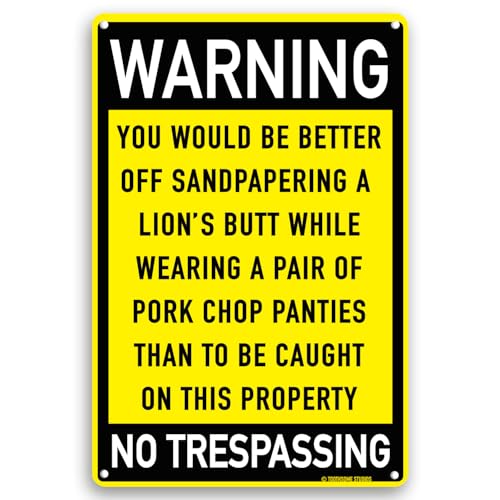 No Trespassing You Would Be Better Off Sandpapering A Lions Butt 12