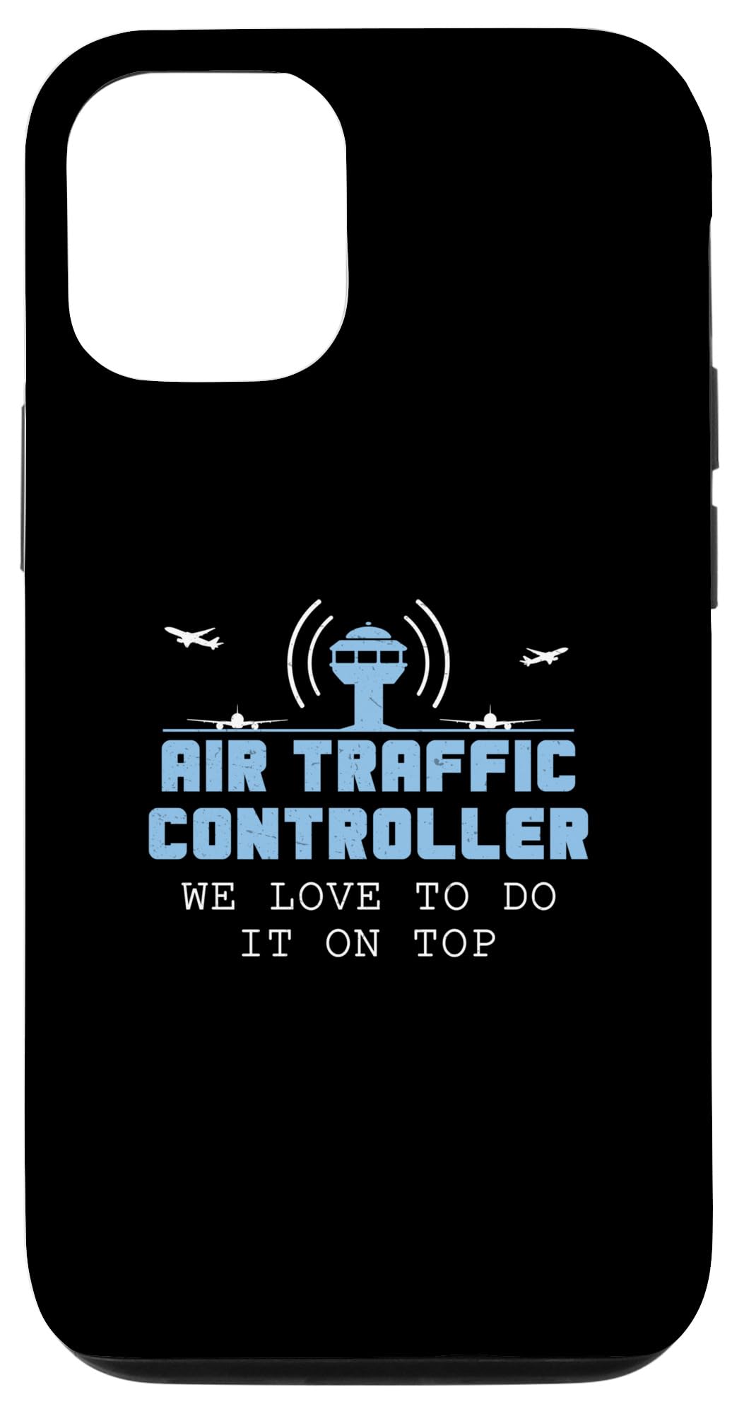 iPhone 14 Funny Air Traffic Controller We Love To Do It On Top For ATC Case