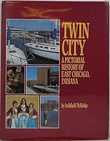 Twin City: A pictorial history of East Chicago, Indiana 0898655838 Book Cover