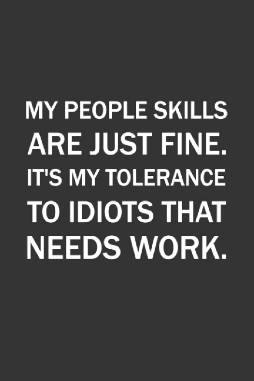 My People Skills Are Just Fine. It's My Tolerance To Idiots That Needs Work.: Lined Blank Notebook Journal, Funny Gifts for Friends and Family.