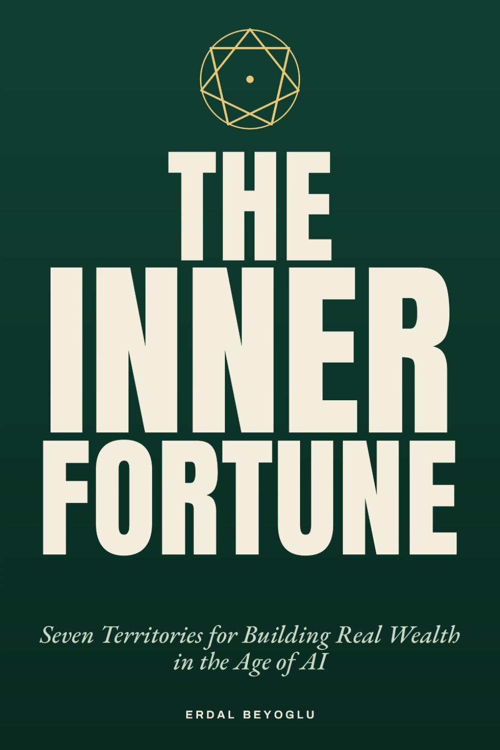 The Inner Fortune: Seven inner territories for building real wealth in the Age of AI
