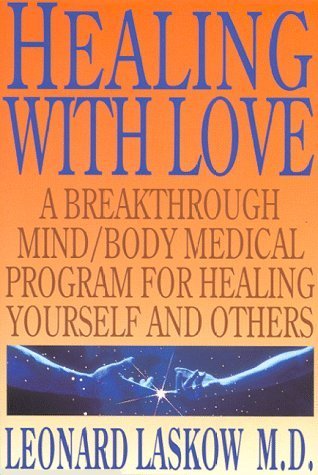 Cura com amor: um revolucionário programa médico de mente/corpo para se curar a si mesmo e a outros