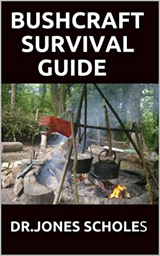 BUSHCRAFT SURVIVAL GUIDE: The Complete Guide To The Art Of Wilderness (English Edition)
