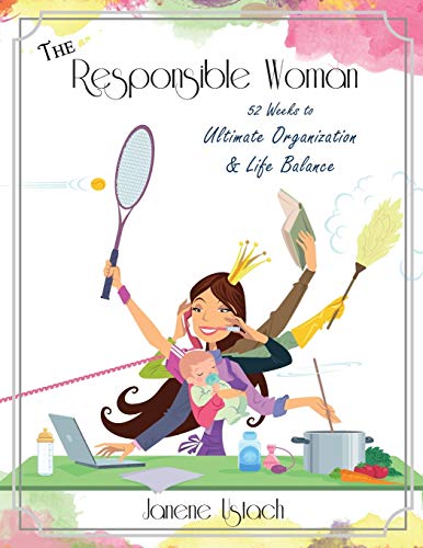 The Responsible Woman: 52 Weeks to Ultimate Organization & Life Balance