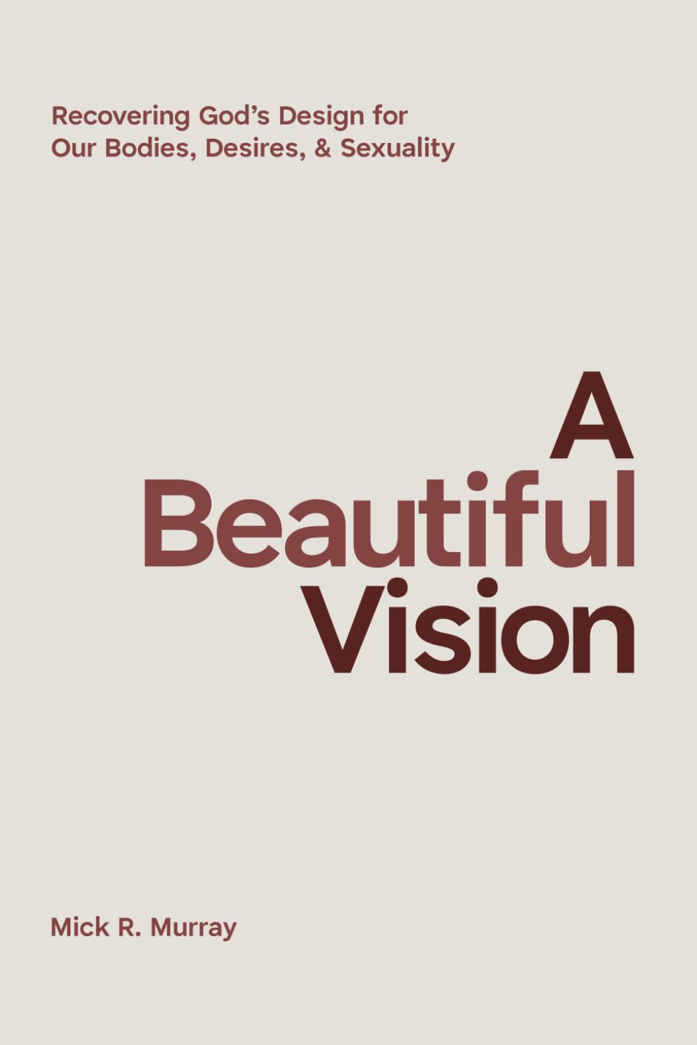 A Beautiful Vision: Recovering God's Design for Our Bodies, Desires, & Sexuality