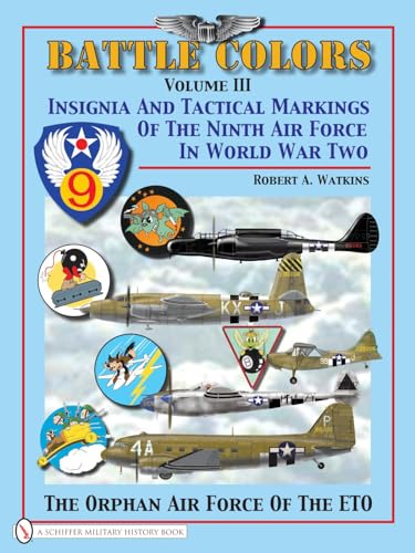 Battle Colors, Vol. 3: Insignia and Tactical Markings of the Ninth Air Force in World War II