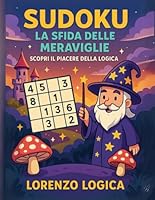 Sudoku La Sfida delle Meraviglie: Scopri il Piacere della Logica da facili a difficili (Italian Edition) B0F59MP4GL Book Cover