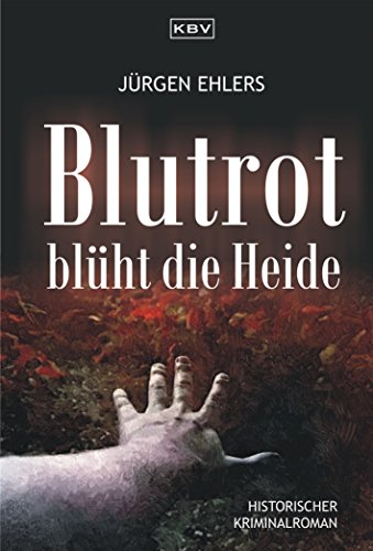 Blutrot Bluht Die Heide Historischer Kriminalroman Kommissar Berger 5 Ebook Ehlers Jurgen Amazon De Kindle Shop