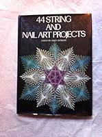 Forty-Four String and Nail Art Projects 0517518872 Book Cover