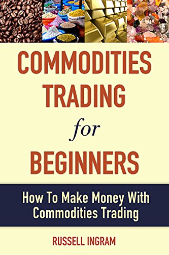 Commodities Trading For Beginners - How To Make Money With Commodities Trading