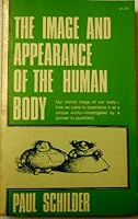 The Image and Appearance of the Human Body: Studies in the Constructive Energies of the Psyche 0823680789 Book Cover