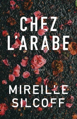 Chez l'arabe: Stories by Mireille Silcoff (August 06,2014)