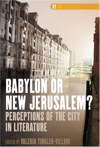 Babylon or New Jerusalem?: Perceptions of the City in Literature (Dqr Studies in Literature, 32)