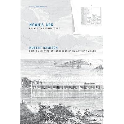 Noah`s Ark &ndash; Essays on Architecture