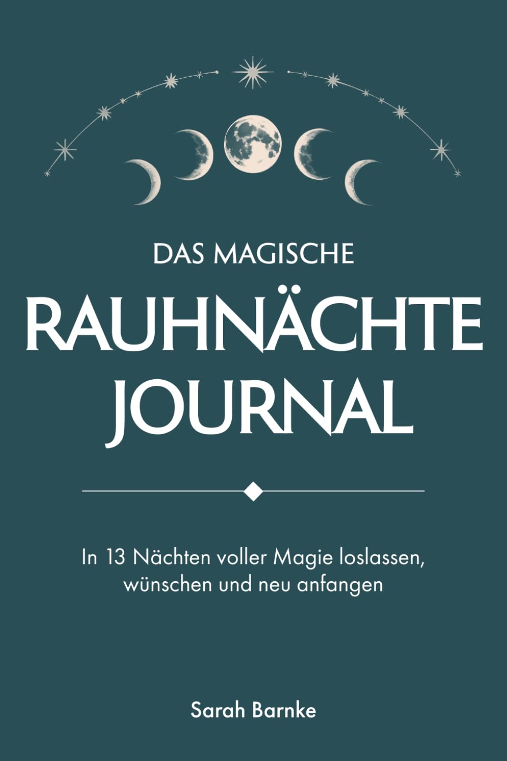 Das magische Rauhnächte Journal: In 13 Nächten voller Magie loslassen, wünschen und neu anfangen