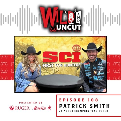 Patrick Smith 2X World Champion Team Roper / Wild & Uncut / EP 108