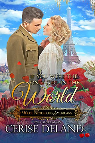 If You Were the Only Girl in the World: Those Notorious Americans, Book 6, Steamy Family Saga of the Gilded Age and Edwardian Era