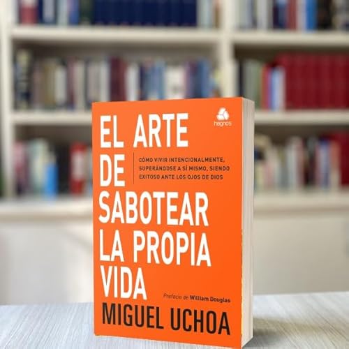 El Arte de sabotear la propia vida: Cómo vivir intencionalmente, superándose a sí mismo, siendo exit