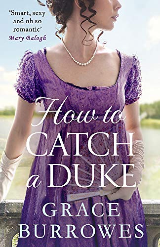 How To Catch A Duke: a smart and sexy Regency romance, perfect for fans of Bridgerton (Rogues to Riches)