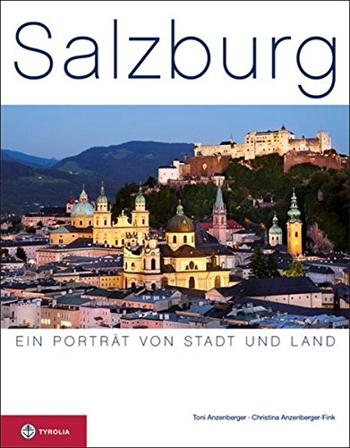 Salzburg: Ein Porträt von Stadt und Land Salzburg: Ein Porträt von Stadt und Land