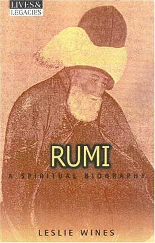 Rumi: A Spiritual Biography (Lives and Legacies)