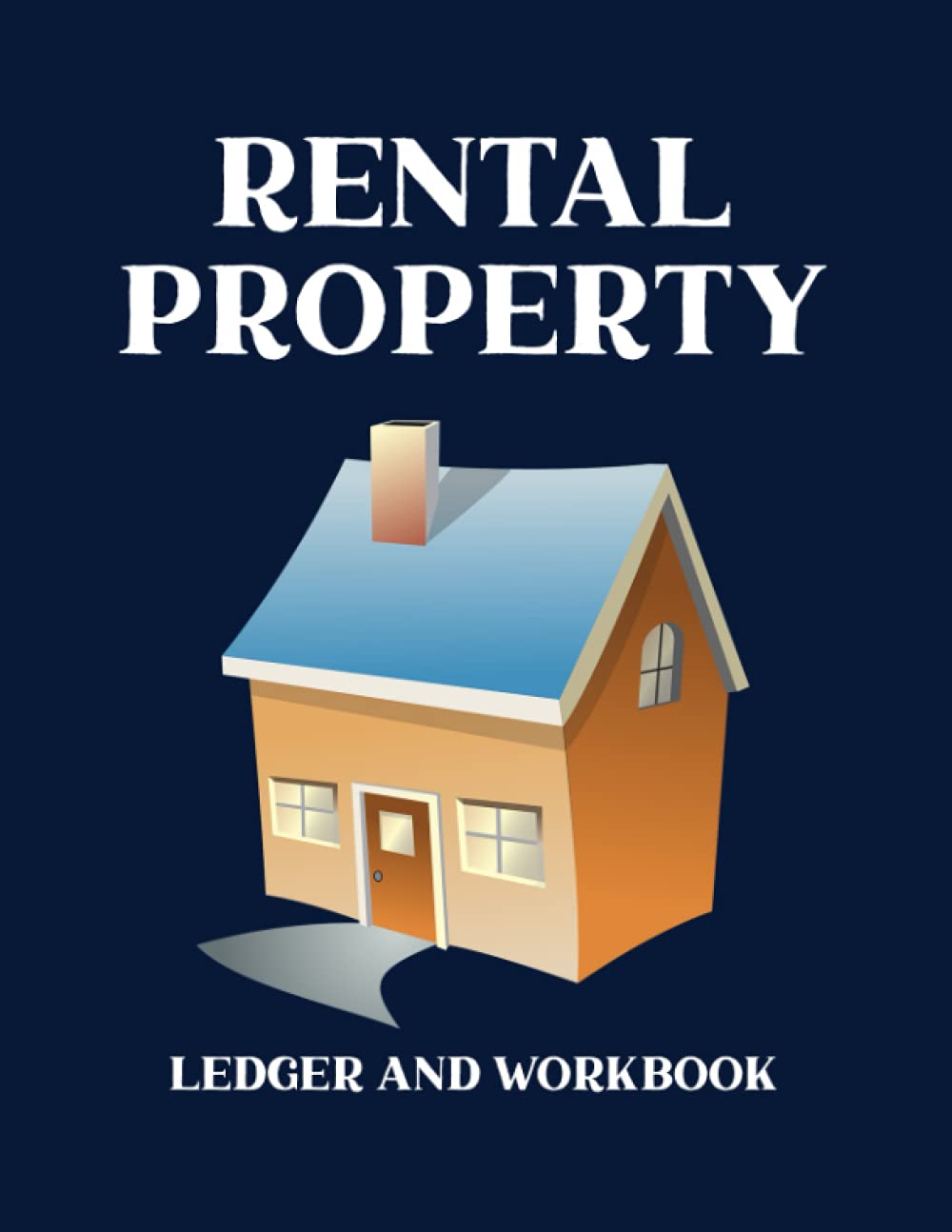 Rental Property Ledger and Workbook: Keep Track of Monthly Rental Income and Expenses, Tenant Information, Rent Payments, Maintenance and Renovations - House Cover Design