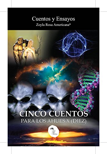 Cinco Cuentos Para Los Ahues X: Cuentos y Ensayos de Zoyla Rosa Americana (Spanish Edition)