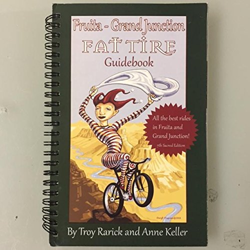 Fruita-Grand Junction Fat Tire Guidebook: Troy Rarick and Ann Keller ...