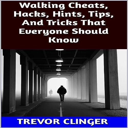 Walking Cheats, Hacks, Hints, Tips, and Tricks That Everyone Should Know by Trevor Clinger episode artwork