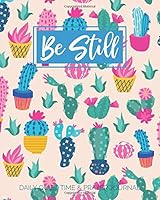 Be Still - Daily Quiet Time & Prayer Journal: 8x10 Lined Writing Journal Notebook for Reflection, Prayer, Daily Quiet Time, 120 Pages – Cute Cactus, ... Spiritual Warfare Tool (Quiet Time Journals) 1723314242 Book Cover