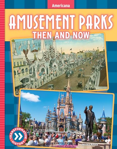 Amusement Parks: Then and Now (Americana: Transformative History)