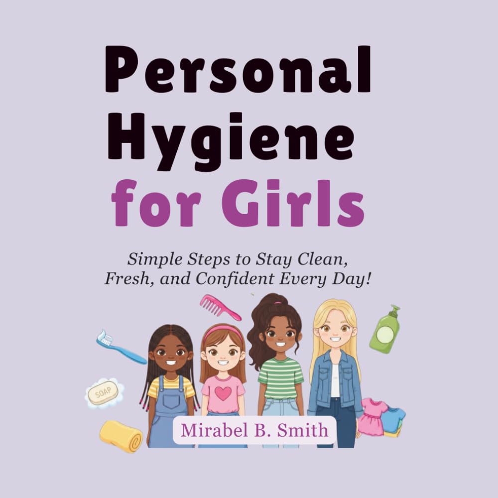 Personal Hygiene for Girls: Simple Steps to Stay Clean, Fresh, and Confident Every Day!