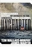Uncharted: A Rediscovered History of Voyages to the Americas Before Columbus