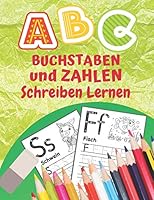 Buchstaben Und Zahlen Schreiben Lernen: Übungsheft für Kindergarten und Grundschule B08FKTWRY2 Book Cover