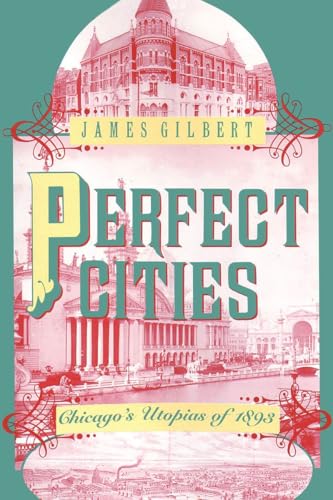 Perfect Cities: Chicago's Utopias of 1893