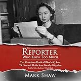 The Reporter Who Knew Too Much: The Mysterious Death of What’s My Line TV Star and Media Icon Dorothy Kilgallen