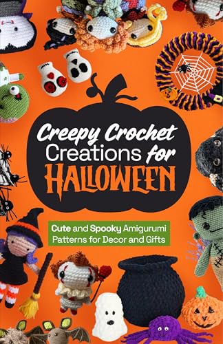 Creepy Crochet Creations for Halloween: Cute and Spooky Amigurumi Patterns for Decor and Gifts