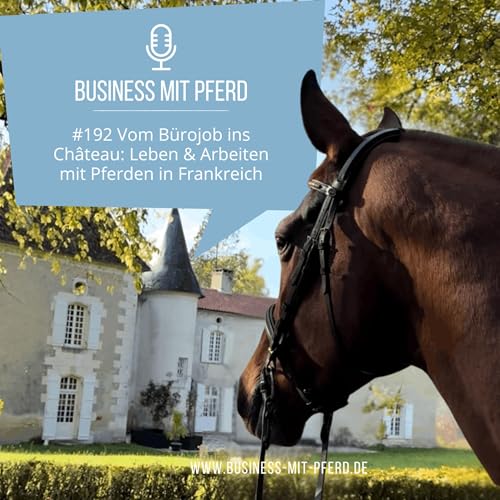 #192 Vom B&uuml;rojob ins Ch&acirc;teau: Leben & Arbeiten mit Pferden in Frankreich