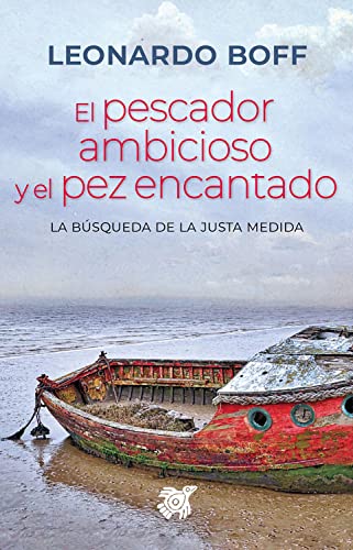 El pescador ambicioso y el pez encantado: La búsqueda de la justa medida (Reflexiones éticas de Leonardo Boff) (Spanish Edition)