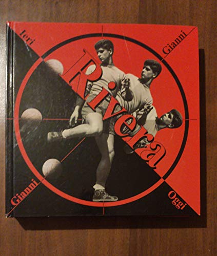 Gianni Rivera ieri e oggi. Ediz. illustrat