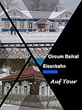  Auf Tour: Circum Baikal Eisenbahn