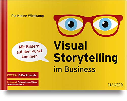 Visual Storytelling im Business: - mit Bildern auf den Punkt kommen Visual Storytelling im Business: - mit Bildern auf den Punkt kommen