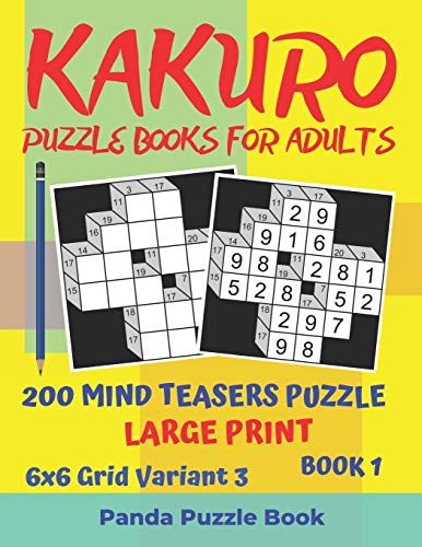 Kakuro Puzzle Books For Adults - 200 Mind Teasers Puzzle - Large Print - 6x6 Grid Variant 3 - Book 1: Brain Games Books For Adults - Mind Teaser Puzzles For Adults - Logic Games For Adults