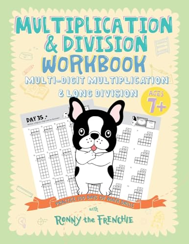 Multiplication &amp; Division Workbook - Multi-Digit Multiplication &amp; Long Division: Practice 100 Days of Math Drills with Ronny the Frenchie