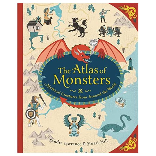 The Atlas of Monsters: Mythical Creatures from Around the World