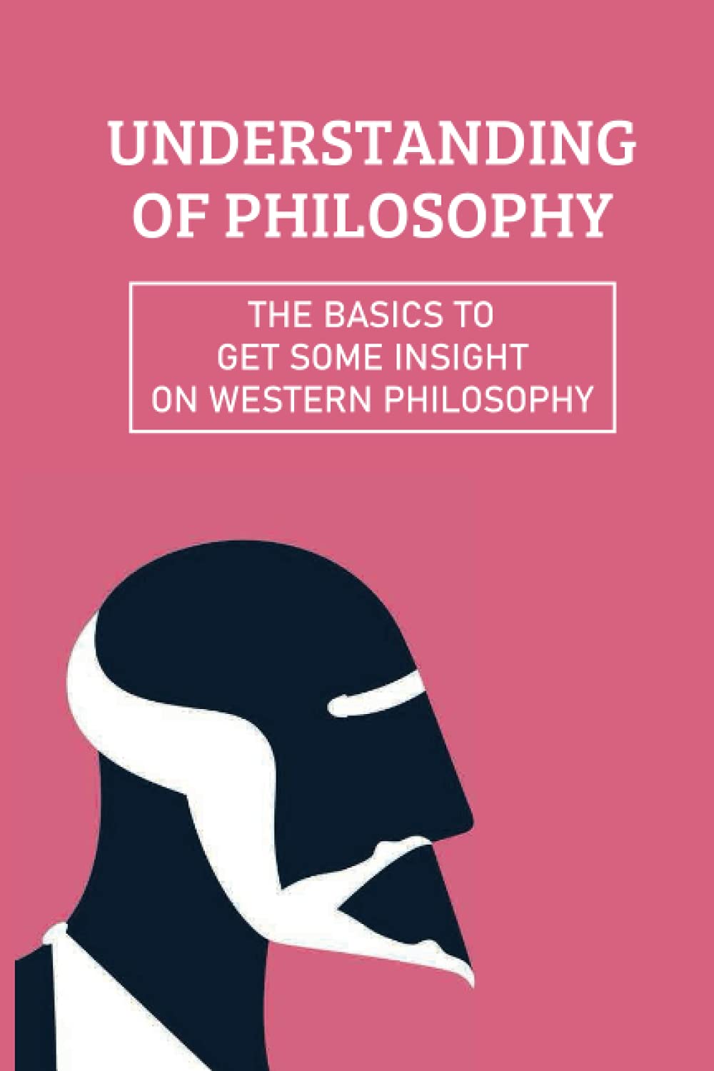 Understanding Of Philosophy: The Basics To Get Some Insight On Western Philosophy: Business Philosophy