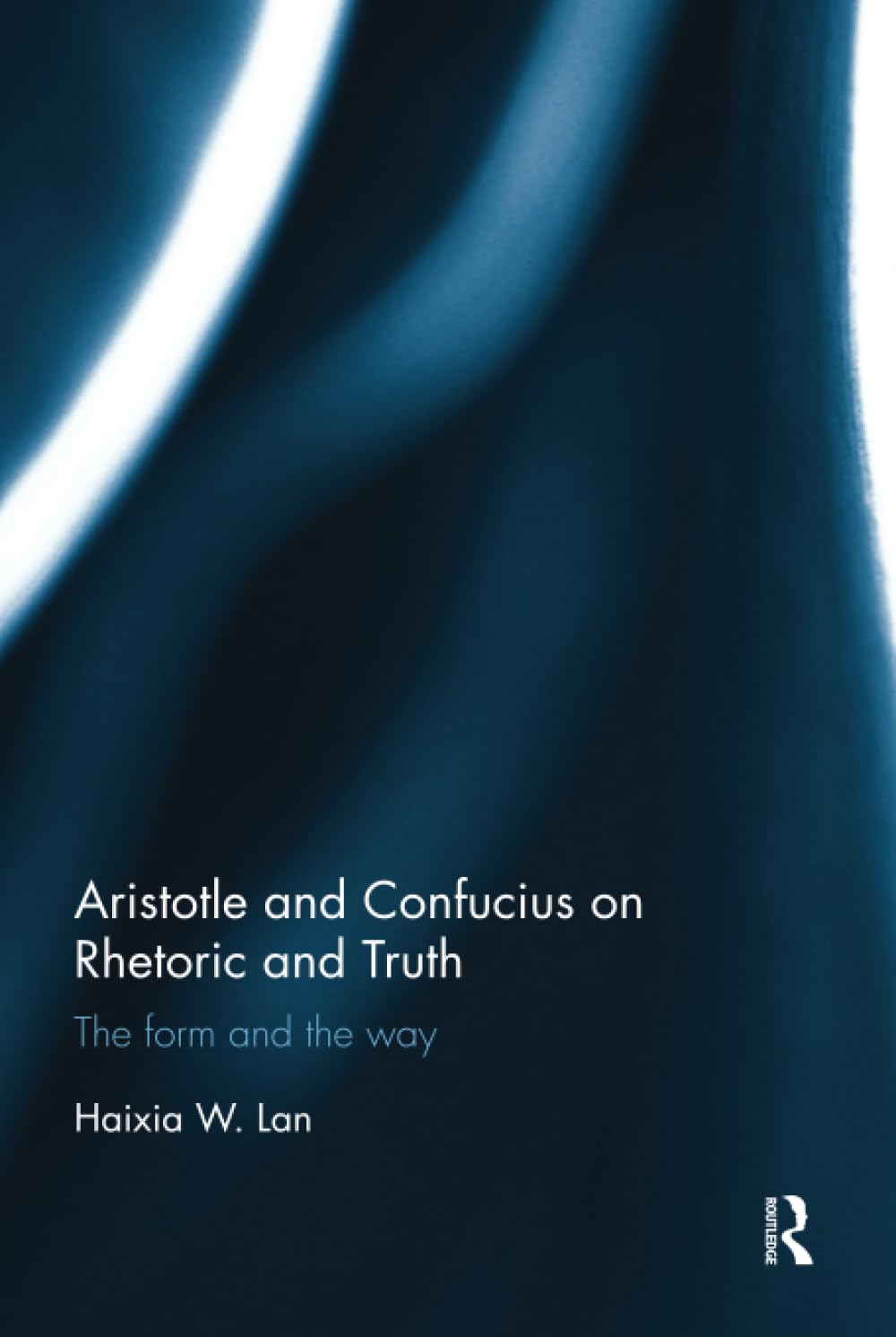 Aristotle and Confucius on Rhetoric and Truth      1st Edition