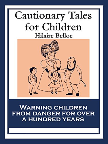 Amazon Com Cautionary Tales For Children Also Including A Moral Alphabet A Bad Child S Book Of Beasts More Beasts For Worse Children Ebook Belloc Hilaire Kindle Store