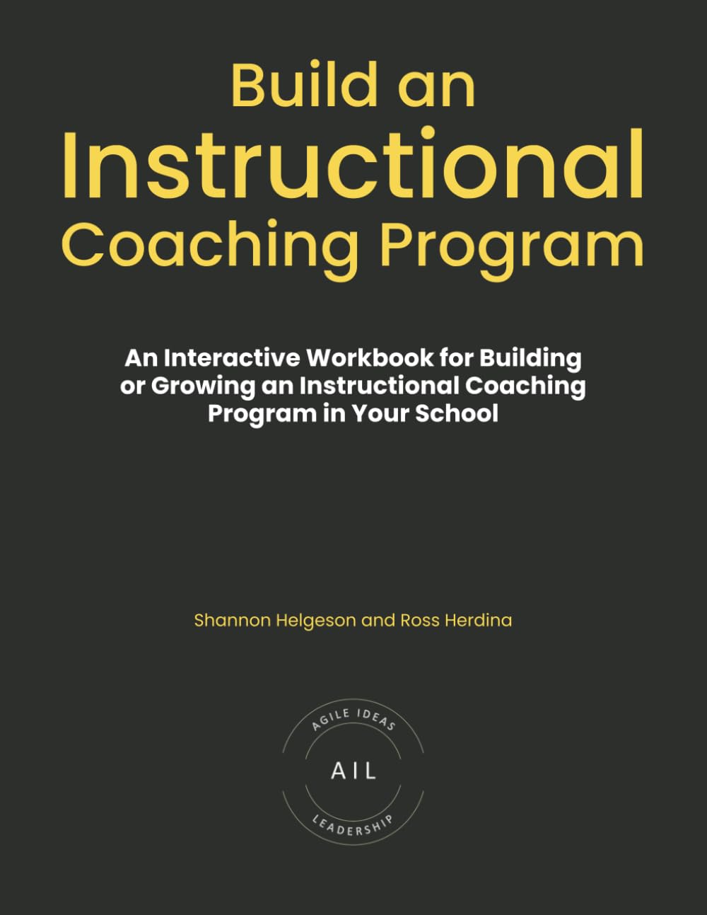 Build An Instructional Coaching Program: An Interactive Workbook for Building or Growing an Instructional Coaching Program in Your School