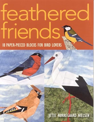Feathered Friends: 18 Paper-Pieced Blocks For Bird Lovers